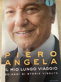 Il mio lungo viaggio. 90 anni di storie vissute by Piero Angela