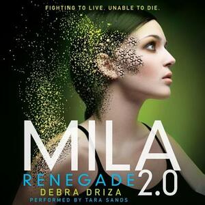 Mila 2.0: Renegade by Debra Driza