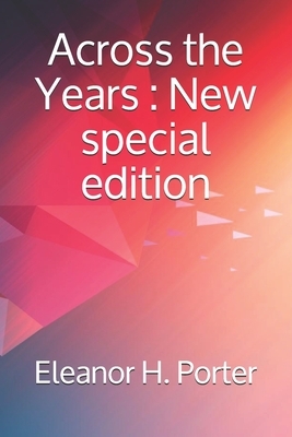 Across the Years: New special edition by Eleanor H. Porter