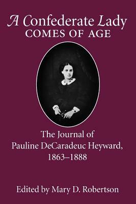 Confederate Lady Comes of Age: The Journal of Pauline Decaradeuc Heyward, 1863-1888 by 