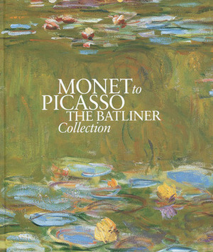 Monet to Picasso: The Batliner Collection by Hoerschelmann, Klaus Albrecht Schröder, Susanne Berchtold, Christine Ekelhart