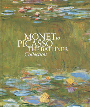 Monet to Picasso: The Batliner Collection by Susanne Berchtold, Christine Ekelhart, Hoerschelmann, Klaus Albrecht Schröder