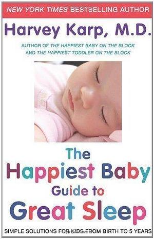 The Happiest Baby Guide to Great Sleep: The New Awakening for Sleep-deprived Parents of Babies, Toddlers, and Big Kids Too! by Dr. Harvey Karp 20 June 2012 by Harvey Karp, Harvey Karp