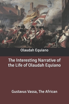 The Interesting Narrative of the Life of Olaudah Equiano: Gustavus Vassa, The African by Olaudah Equiano