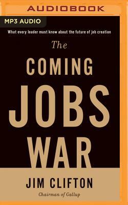 The Coming Jobs War by Jim Clifton