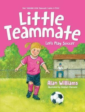 Little Teammate: Let's Play Soccer by Alan Williams
