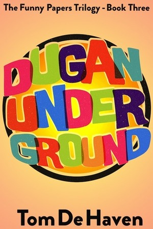 Dugan Under Ground by Tom De Haven