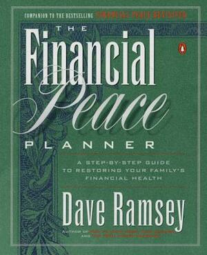The Financial Peace Planner: A Step-By-Step Guide to Restoring Your Family's Financial Health by Dave Ramsey