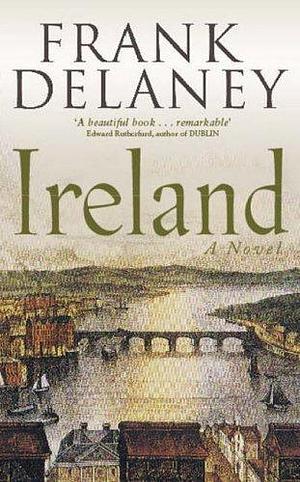 Ireland: A Novel by Frank Delaney by Frank Delaney, Frank Delaney