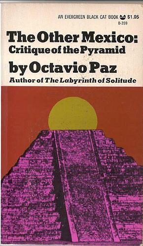 The Other Mexico: Critique of the Pyramid by Lysander Kemp, Octavio Paz