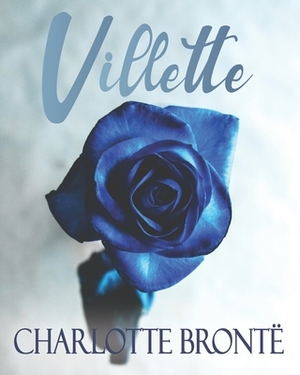 Villette: A Reprint of the Original 1853 Coming-of-Age & Gothic Romance Novel by Charlotte Brontë