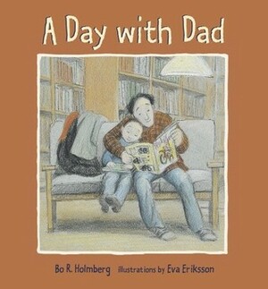 A Day with Dad by Eva Eriksson, Bo R. Holmberg