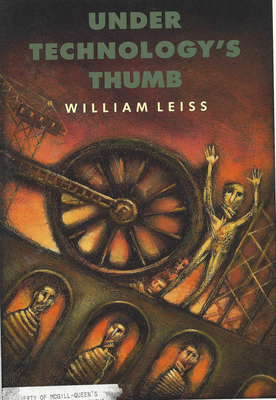 Under Technology's Thumb by William Leiss