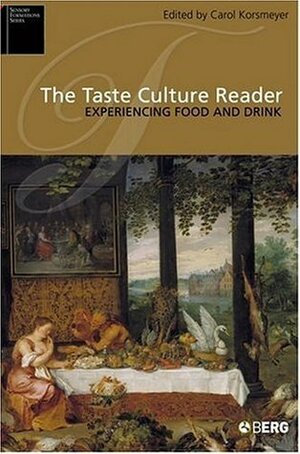 The Taste Culture Reader: Experiencing Food and Drink by Margaret Visser, Mary Weismantel, Wolfgang Schivelbusch, Emile Peynaud, Amy B. Trubek, Allison James, Carolyn Korsmeyer, Immanuel Kant, M.F.K. Fisher, Jack Goody, Jean Anthelme Brillat-Savarin, Cheryl Olkes, Valerie B. Duffy, Pierre Bourdieu, Darra Goldstein, T. Sarah Peterson, Constance Classen, C. Nadia Seremetakis, Chloe Sayer, Yi-Fu Tuan, Elizabeth Carmichael, Marcel Proust, Anthony Synnott, Paul Stoller, David Hume, Jukka Gronow, David Sutton, Paul Rozin, B.N. Goswamy, Richard A. Watson, Deborah Lupton, D.T. Suzuki, Lisa M. Heldke, Elizabeth Rozin, Marjo Buitelaar, Donna R. Gabaccia, David Howes, Jean-François Revel, Linda M. Bartoshuk, Sidney W. Mintz, Stephen Mennell