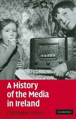 A History of the Media in Ireland by Christopher Morash