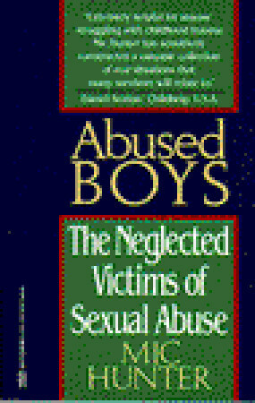 Abused Boys: The Neglected Victims of Sexual Abuse by Mic Hunter