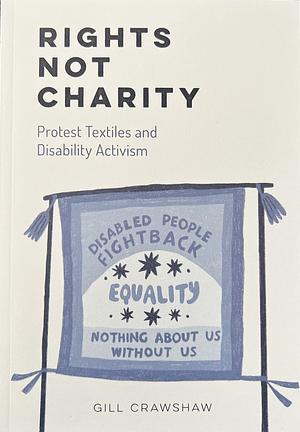 Rights Not Charity by Gill Crawshaw