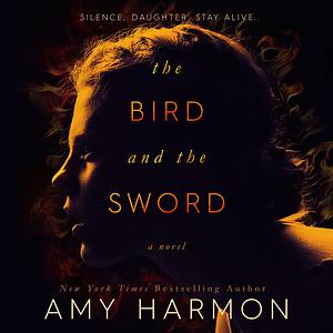 The Bird and the Sword by Amy Harmon