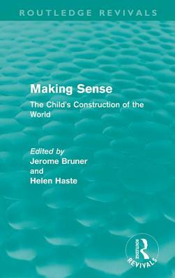 Making Sense (Routledge Revivals): The Child's Construction of the World by 