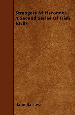 Strangers At Lisconnel - A Second Series Of Irish Idylls by Jane Barlow