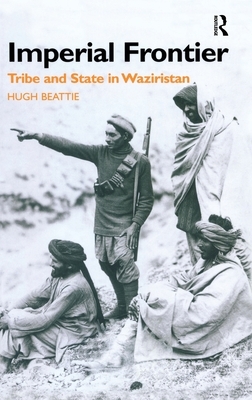 Imperial Frontier: Tribe and State in Waziristan by Hugh Beattie