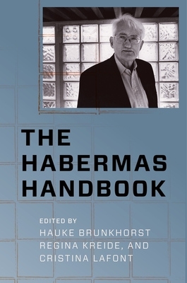The Habermas Handbook by Hauke Brunkhorst, Cristina LaFont, Regina Kreide