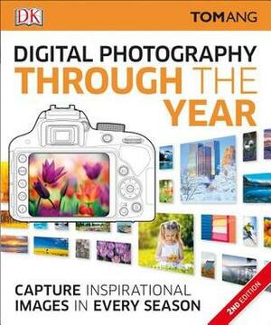 Digital Photography Through the Year by Tom Ang