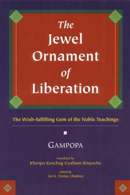 The Jewel Ornament of Liberation: The Wish-Fulfilling Gem of the Noble Teachings by Gampopa