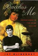 Bacchus &amp; Me: Adventures in the Wine Cellar by Jay McInerney