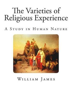 The Varieties of Religious Experience: A Study in Human Nature by William James