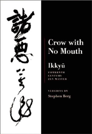 Crow With No Mouth: Ikkyu, Fifteenth Century Zen Master by Ikkyu, Lucien Stryk, Stephen Berg