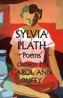 Sylvia Plath: Poems chosen by Carol Ann Duffy by Sylvia Plath, Carol Ann Duffy