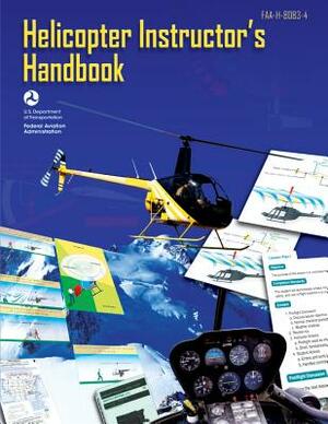 Helicopter Instructor's Handbook by U. S. D Federal Aviation Administration