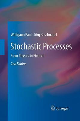 Stochastic Processes: From Physics to Finance by Jörg Baschnagel, Wolfgang Paul