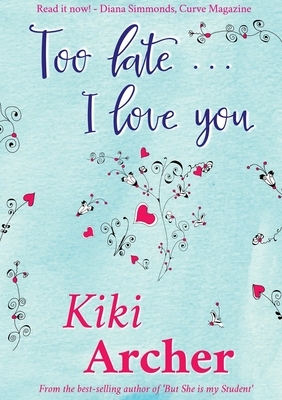 Too Late... I Love You by Kiki Archer