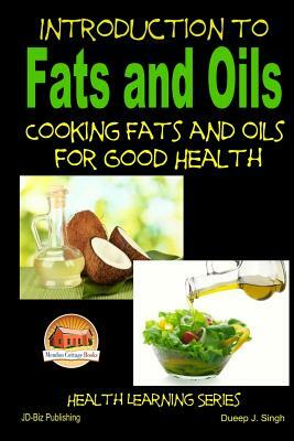 Introduction to Fats and Oils - Cooking Fats and Oils for Good Health by Dueep J. Singh, John Davidson