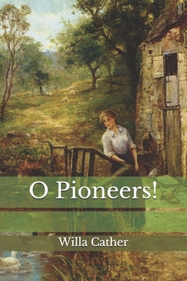 O Pioneers! by Willa Cather