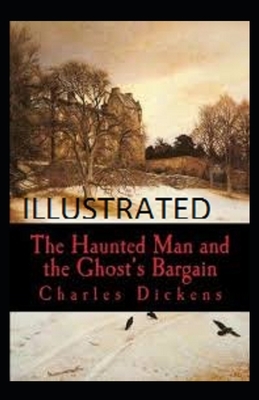 The Haunted Man and the Ghost's Bargain Illustrated by Charles Dickens