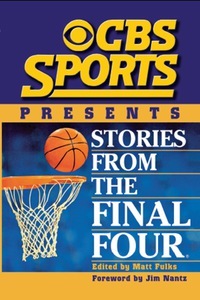 CBS Sports Presents Stories from the Final Four by Matt Fulks