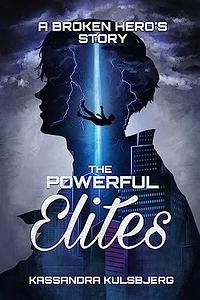 The Powerful Elites: A Broken Hero's Story by Kassandra Kulsbjerg