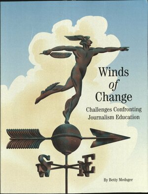 Winds of change: Challenges confronting journalism education by Betty Medsger