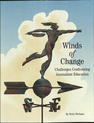 Winds of change: Challenges confronting journalism education by Betty Medsger