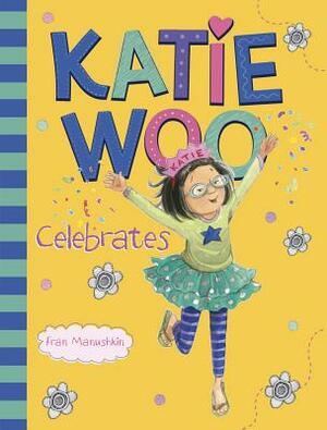 Katie Woo Celebrates by Fran Manushkin