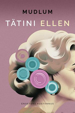 Tätini Ellen by Mudlum