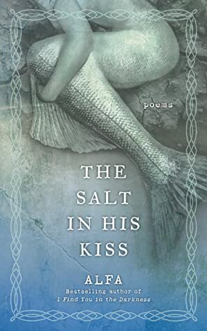 The Salt in His Kiss: Poems by Alfa