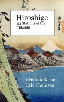 Hiroshige 53 Stations of the T&#333;kaid&#333;: Hardcover by Cristina Berna, Eric Thomsen