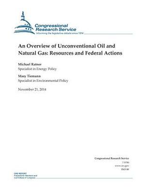 An Overview of Unconventional Oil and Natural Gas: Resources and Federal Actions by Congressional Research Service