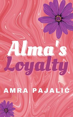 Alma's Loyalty by Amra Pajalic