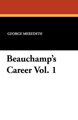 Beauchamp's Career Vol. 1 by George Meredith