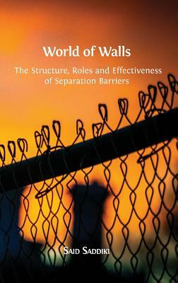 World of Walls: The Structure, Roles and Effectiveness of Separation Barriers by Said Saddiki
